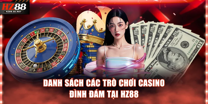 Danh sách các trò chơi casino đình đám tại HZ88