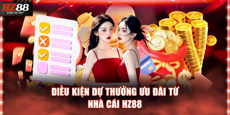 Điều kiện dự thưởng ưu đãi từ nhà cái HZ88