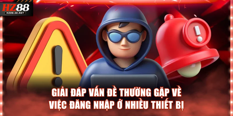 Giải đáp vấn đề thường gặp về việc đăng nhập ở nhiều thiết bị