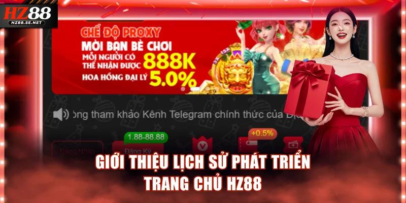 Giới thiệu lịch sử phát triển trang chủ HZ88